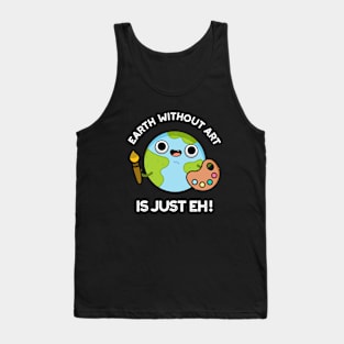 Earth Without Art Is Just Eh Cute Astronomy Pun Tank Top